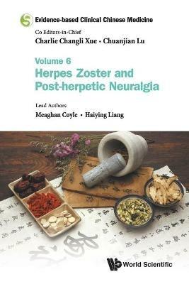 Evidence-based Clinical Chinese Medicine - Volume 6: Herpes Zoster And Post-herpetic Neuralgia - Meaghan Coyle,Haiying Liang - cover
