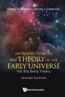 Introduction To The Theory Of The Early Universe: Hot Big Bang Theory - Valery A Rubakov,Dmitry S Gorbunov - cover