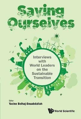 Saving Ourselves: Interviews With World Leaders On The Sustainable Transition - Yacine Belhaj-Bouabdallah - cover