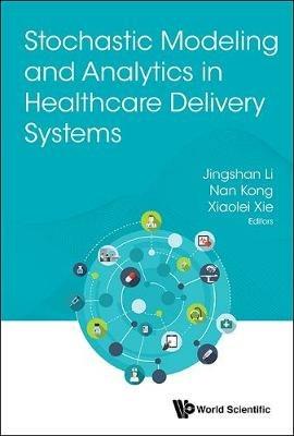 Stochastic Modeling And Analytics In Healthcare Delivery Systems - cover