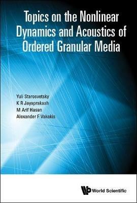Topics On The Nonlinear Dynamics And Acoustics Of Ordered Granular Media - Yuli Starosvetsky,K R Jayaprakash,M Arif Hasan - cover