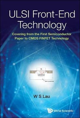 Ulsi Front-end Technology: Covering From The First Semiconductor Paper To Cmos Finfet Technology - Wai Shing Lau - cover