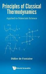 Principles Of Classical Thermodynamics: Applied To Materials Science