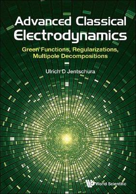 Advanced Classical Electrodynamics: Green Functions, Regularizations, Multipole Decompositions - Ulrich D Jentschura - cover