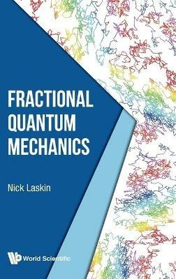 Fractional Quantum Mechanics - Nick Laskin - cover
