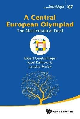 Central European Olympiad, A: The Mathematical Duel - Robert Geretschlager,Jozef Kalinowski,Jaroslav Svrcek - cover