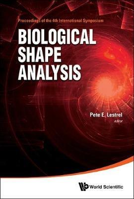 Biological Shape Analysis - Proceedings Of The 4th International Symposium On Biological Shape Analysis (Isbsa) - cover