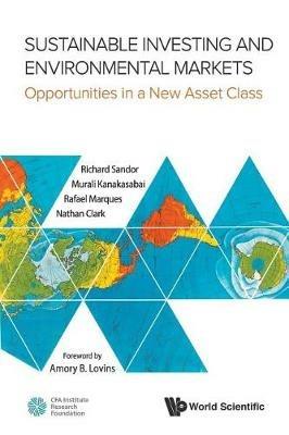 Sustainable Investing And Environmental Markets: Opportunities In A New Asset Class - Richard L Sandor,Nathan Clark,Murali Kanakasabai - cover