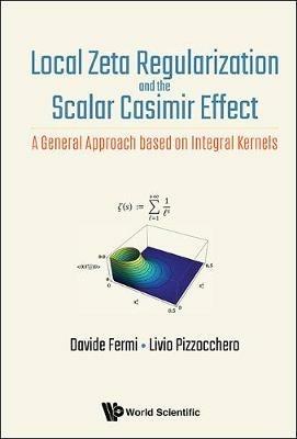 Local Zeta Regularization And The Scalar Casimir Effect: A General Approach Based On Integral Kernels - Davide Fermi,Livio Pizzocchero - cover