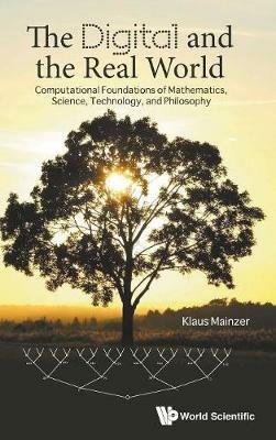Digital And The Real World, The: Computational Foundations Of Mathematics, Science, Technology, And Philosophy - Klaus Mainzer - cover