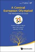 Central European Olympiad, A: The Mathematical Duel - Robert Geretschlager,Jozef Kalinowski,Jaroslav Svrcek - cover