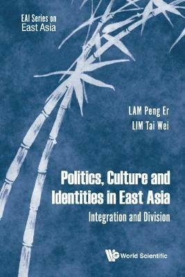 Politics, Culture And Identities In East Asia: Integration And Division - cover