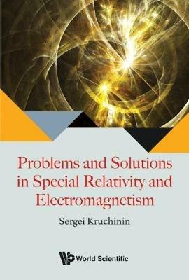 Problems And Solutions In Special Relativity And Electromagnetism - Sergei Kruchinin - cover