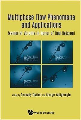 Multiphase Flow Phenomena And Applications: Memorial Volume In Honor Of Gad Hetsroni - cover