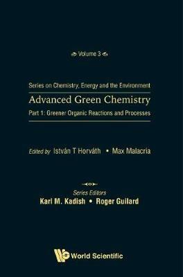 Advanced Green Chemistry - Part 1: Greener Organic Reactions And Processes - cover