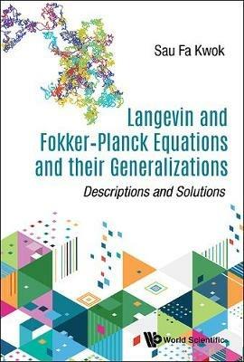 Langevin And Fokker-planck Equations And Their Generalizations: Descriptions And Solutions - Sau Fa Kwok - cover