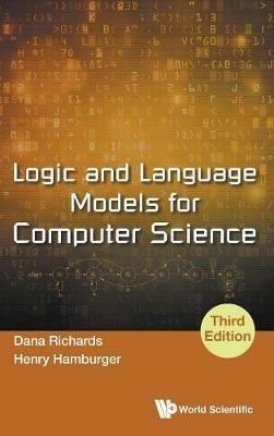 Logic And Language Models For Computer Science (Third Edition) - Dana Richards,Henry Hamburger - cover