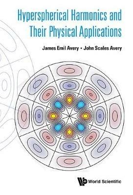 Hyperspherical Harmonics And Their Physical Applications - James Emil Avery,John Scales Avery - cover