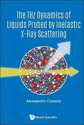 Thz Dynamics Of Liquids Probed By Inelastic X-ray Scattering, The - Alessandro Cunsolo - cover