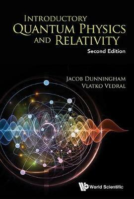 Introductory Quantum Physics And Relativity - Jacob Dunningham,Vlatko Vedral - cover