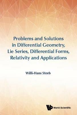 Problems And Solutions In Differential Geometry, Lie Series, Differential Forms, Relativity And Applications - Willi-hans Steeb - cover