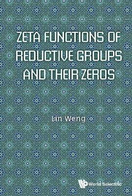 Zeta Functions Of Reductive Groups And Their Zeros - Lin Weng - cover