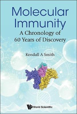Molecular Immunity: A Chronology Of 60 Years Of Discovery - Kendall A Smith - cover