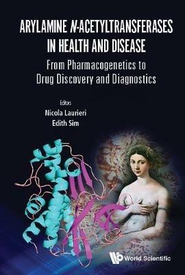 Arylamine N-acetyltransferases In Health And Disease: From Pharmacogenetics To Drug Discovery And Diagnostics - cover