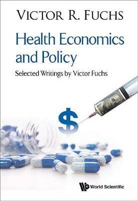 Health Economics And Policy: Selected Writings By Victor Fuchs - Victor R Fuchs - cover