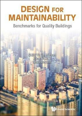 Design For Maintainability: Benchmarks For Quality Buildings - Yit Lin Michael Chew,Ashan Senel Asmone,Sheila Maria Arcuino Conejos - cover
