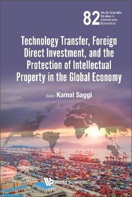 Technology Transfer, Foreign Direct Investment, And The Protection Of Intellectual Property In The Global Economy - cover