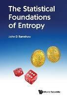 Statistical Foundations Of Entropy, The - John D Ramshaw - cover