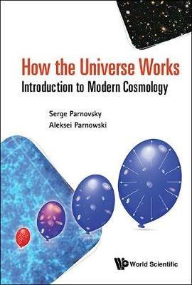 How The Universe Works: Introduction To Modern Cosmology - Serge L Parnovsky,Aleksei S Parnowski - cover