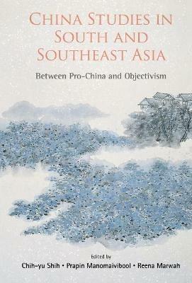 China Studies In South And Southeast Asia: Between Pro-china And Objectivism - cover