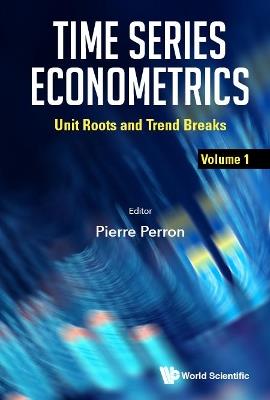 Time Series Econometrics - Volume 1: Unit Roots And Trend Breaks - cover