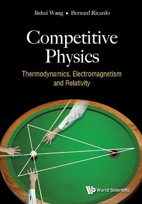 Competitive Physics: Thermodynamics, Electromagnetism And Relativity - Jinhui Wang,Bernard Ricardo Widjaja - cover
