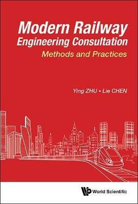 Modern Railway Engineering Consultation: Methods And Practices - Ying Zhu,Lie Chen - cover