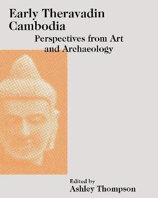 Early Theravadin Cambodia: Perspectives from Art and Archaeology - cover