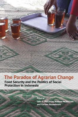 The Paradox of Agrarian Change: Food Security and the Politics of Social Protection in Indonesia - cover