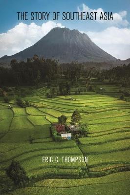 The Story of Southeast Asia - Eric C. Thompson - cover
