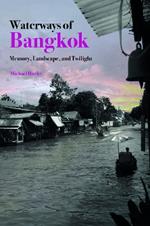 Waterways of Bangkok: Memory, Landscape and Twilight