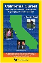 California Cures!: How The California Stem Cell Program Is Fighting Your Incurable Disease!