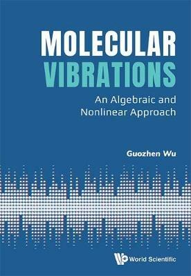 Molecular Vibrations: An Algebraic And Nonlinear Approach - Guozhen Wu - cover