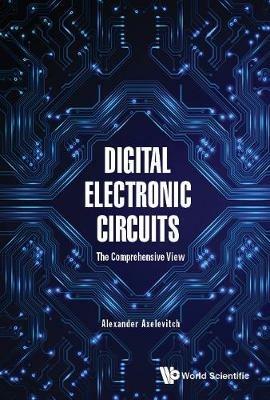 Digital Electronic Circuits - The Comprehensive View - Alexander Axelevitch - cover
