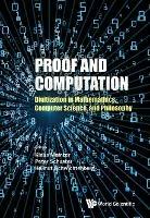Proof And Computation: Digitization In Mathematics, Computer Science, And Philosophy - cover