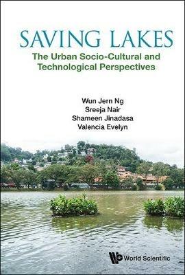 Saving Lakes - The Urban Socio-cultural And Technological Perspectives - Wun Jern Ng,Sreeja Nair,K B Shameen N Jinadasa - cover