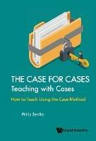Case For Cases, The: Teaching With Cases - How To Teach Using The Case Method - Philip Zerrillo - cover