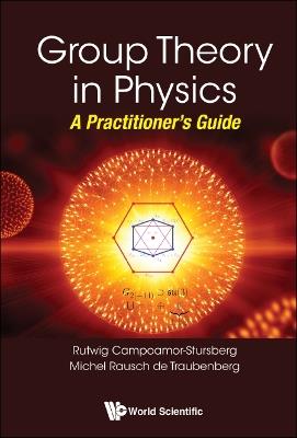 Group Theory In Physics: A Practitioner's Guide - R Campoamor Strursberg,Michel Rausch De Traubenberg - cover