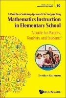 Problem-solving Approach To Supporting Mathematics Instruction In Elementary School, A: A Guide For Parents, Teachers, And Students - Sheldon N Rothman - cover