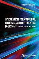 Integration For Calculus, Analysis, And Differential Equations: Techniques, Examples, And Exercises - Marat V Markin - cover